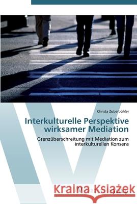Interkulturelle Perspektive wirksamer Mediation Zuberbühler, Christa 9783639445572