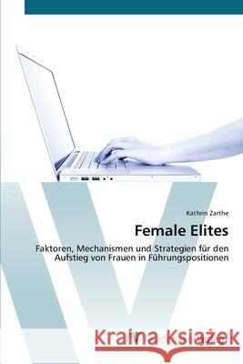 Female Elites Zarthe, Kathrin 9783639445992 AV Akademikerverlag