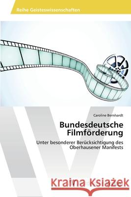 Bundesdeutsche Filmförderung Bernhardt, Caroline 9783639446012