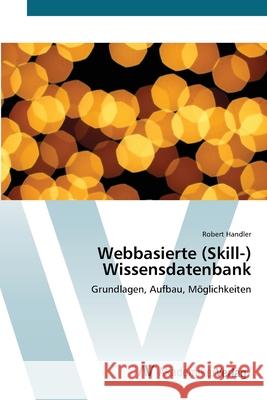 Webbasierte (Skill-) Wissensdatenbank Handler, Robert 9783639446135