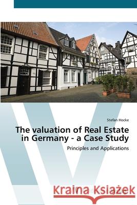 The valuation of Real Estate in Germany - a Case Study Hocke, Stefan 9783639446203 AV Akademikerverlag