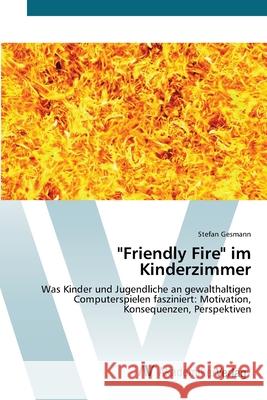 Friendly Fire im Kinderzimmer Gesmann, Stefan 9783639446883 AV Akademikerverlag