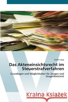 Das Akteneinsichtsrecht im Steuerstrafverfahren Lang, Stefan 9783639447132