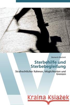 Sterbehilfe und Sterbebegleitung Reichelt, Domenik 9783639447491 AV Akademikerverlag
