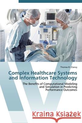 Complex Healthcare Systems and Information Technology Clancy, Thomas R. 9783639448863 AV Akademikerverlag