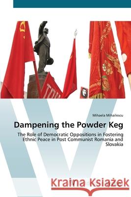 Dampening the Powder Keg Mihailescu, Mihaela 9783639448948 AV Akademikerverlag