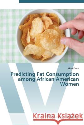 Predicting Fat Consumption among African American Women Evans, Gina 9783639448986