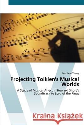 Projecting Tolkien's Musical Worlds Young, Matthew 9783639449402 AV Akademikerverlag