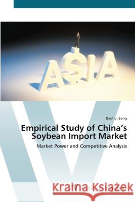 Empirical Study of China's Soybean Import Market Song, Baohui 9783639449471
