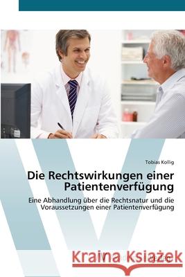 Die Rechtswirkungen einer Patientenverfügung Kollig, Tobias 9783639449594 AV Akademikerverlag