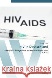 HIV in Deutschland : Exemplarische Ergebnisse aus Wiesbaden von 1996 bis 2004 Engel, Daniel 9783639449617