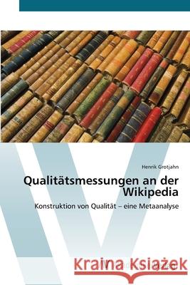 Qualitätsmessungen an der Wikipedia Grotjahn, Henrik 9783639450248