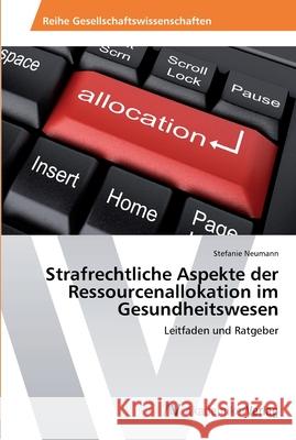 Strafrechtliche Aspekte der Ressourcenallokation im Gesundheitswesen Neumann, Stefanie 9783639450415