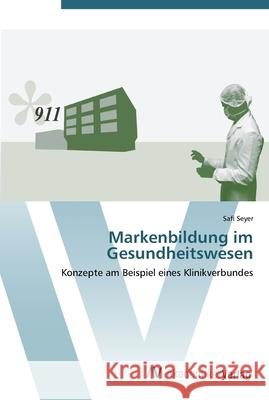 Markenbildung im Gesundheitswesen Seyer, Safi 9783639450491 AV Akademikerverlag