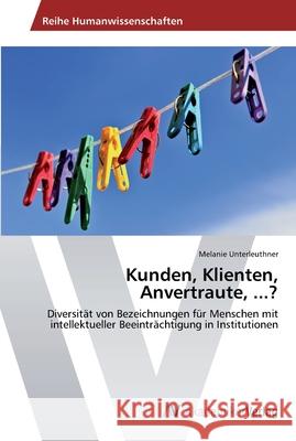 Kunden, Klienten, Anvertraute, ...? Unterleuthner Melanie   9783639450828 AV Akademikerverlag