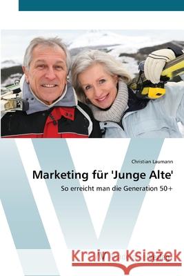 Marketing für 'Junge Alte' Laumann, Christian 9783639450972 AV Akademikerverlag