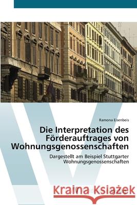 Die Interpretation des Förderauftrages von Wohnungsgenossenschaften Eisenbeis, Ramona 9783639451122 AV Akademikerverlag