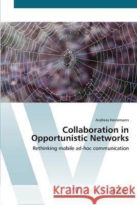Collaboration in Opportunistic Networks Heinemann, Andreas 9783639451153 AV Akademikerverlag