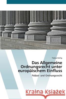 Das Allgemeine Ordnungsrecht unter europäischem Einfluss Kollig, Tobias 9783639451221 AV Akademikerverlag