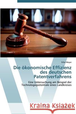 Die ökonomische Effizienz des deutschen Patentverfahrens Meyer, Silke 9783639451740