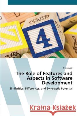 The Role of Features and Aspects in Software Development Apel, Sven 9783639451917 AV Akademikerverlag