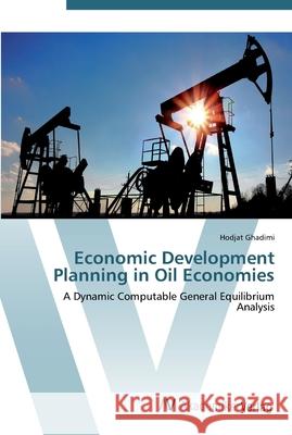 Economic Development Planning in Oil Economies Ghadimi, Hodjat 9783639452136