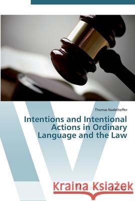 Intentions and Intentional Actions in Ordinary Language and the Law Nadelhoffer, Thomas 9783639452587 AV Akademikerverlag