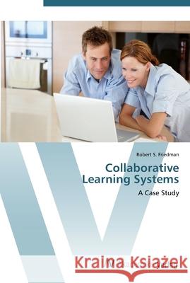 Collaborative Learning Systems Friedman, Robert S. 9783639452785