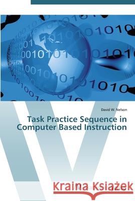 Task Practice Sequence in Computer Based Instruction Nelson, David W. 9783639452877