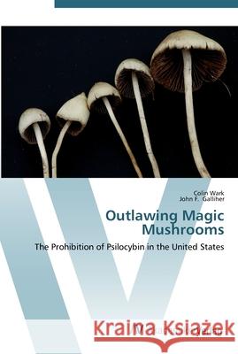 Outlawing Magic Mushrooms Wark, Colin 9783639453164 AV Akademikerverlag