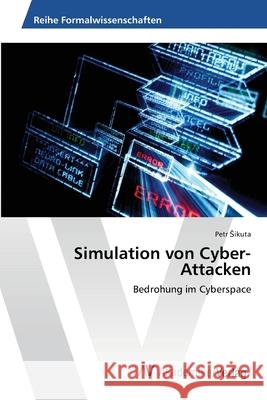 Simulation von Cyber-Attacken Sikuta, Petr 9783639453317 AV Akademikerverlag