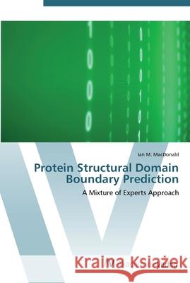 Protein Structural Domain Boundary Prediction MacDonald, Ian M. 9783639453447 AV Akademikerverlag