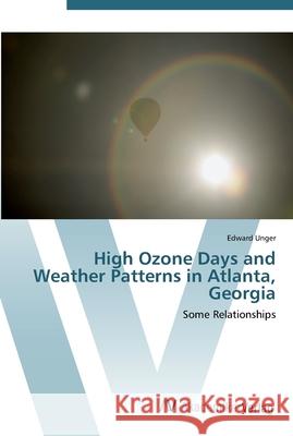 High Ozone Days and Weather Patterns in Atlanta, Georgia Unger, Edward 9783639453553