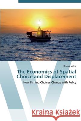 The Economics of Spatial Choice and Displacement Valcic, Branka 9783639453577 AV Akademikerverlag