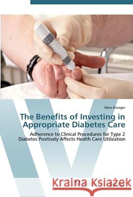 The Benefits of Investing in Appropriate Diabetes Care Krueger, Hans 9783639453607 AV Akademikerverlag