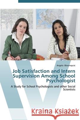 Job Satisfaction and Intern Supervision Among School Psychologist Bloomquist, Angela 9783639453713 AV Akademikerverlag