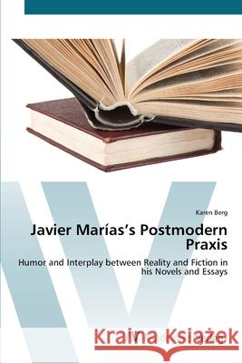 Javier Marías's Postmodern Praxis Berg, Karen 9783639453973 AV Akademikerverlag