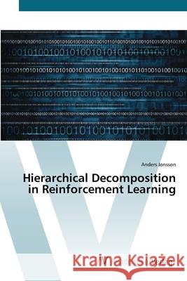 Hierarchical Decomposition in Reinforcement Learning Jonsson, Anders 9783639454031 AV Akademikerverlag