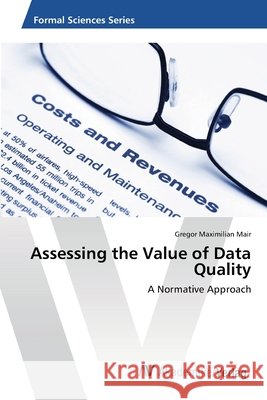 Assessing the Value of Data Quality Mair Gregor Maximilian   9783639454086