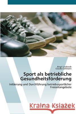 Sport als betriebliche Gesundheitsförderung Lindstedt, Birgit 9783639454123