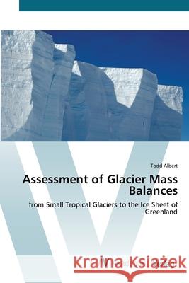 Assessment of Glacier Mass Balances Albert, Todd 9783639454192 AV Akademikerverlag
