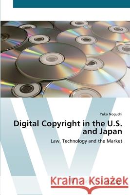 Digital Copyright in the U.S. and Japan Noguchi, Yuko 9783639454666