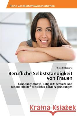 Berufliche Selbstständigkeit von Frauen Hildebrand, Birgit 9783639455236 AV Akademikerverlag