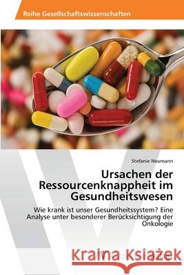 Ursachen der Ressourcenknappheit im Gesundheitswesen Neumann, Stefanie 9783639455335