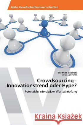 Crowdsourcing - Innovationstrend oder Hype? : Potenziale interaktiver Wertschöpfung Wißotzki, Matthias; Gebhardt, Tobias 9783639455564