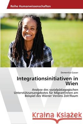 Integrationsinitiativen in Wien Gasser Domenika 9783639455588