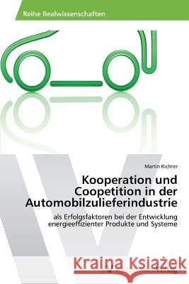 Kooperation und Coopetition in der Automobilzulieferindustrie Richter Martin 9783639456721