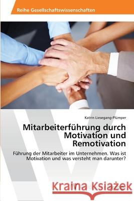 Mitarbeiterführung durch Motivation und Remotivation Liesegang-Plümper, Katrin 9783639456905