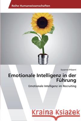 Emotionale Intelligenz in der Führung Präsent, Susanne 9783639457179 AV Akademikerverlag