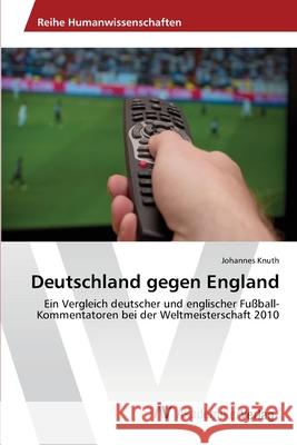 Deutschland gegen England Knuth, Johannes 9783639457957